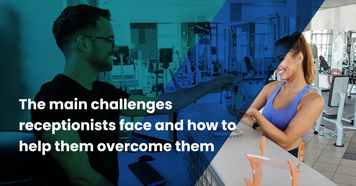 The main challenges receptionists face and how to help them overcome them